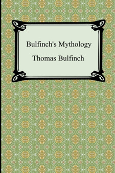 Bulfinch's Mythology (The Age of Fable, The Age of Chivalry, and Legends of Charlemagne) by Thomas Bulfinch - Paperback