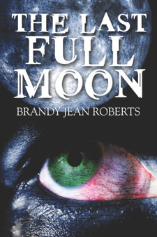 The Last Full Moon by Brandy Jean Roberts - Paperback