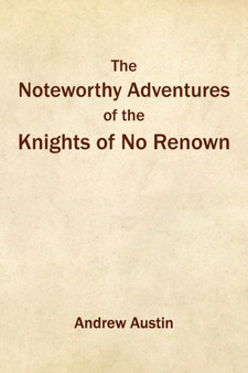 The Noteworthy Adventures of the Knights of No Renown by Andrew Austin - Paperback