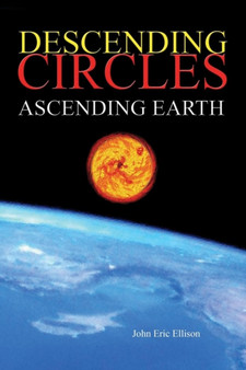 Descending Circles: Ascending Earth by John Eric Ellison - Paperback