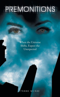Premonitions : When the Universe Shifts, Expect the Unexpected