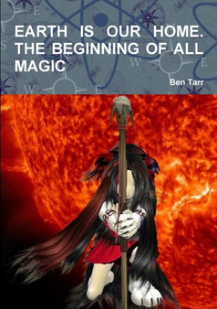 Earth is Our Home. the Beginning of All Magic by Ben Tarr - Paperback