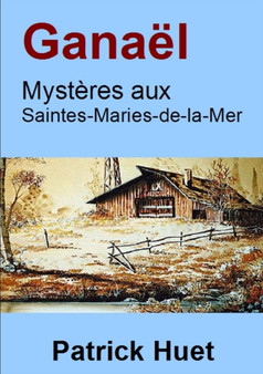 Ganael, Mysteres Aux Saintes-Maries-De-La-Mer by ecrivain Patrick HUET - Paperback