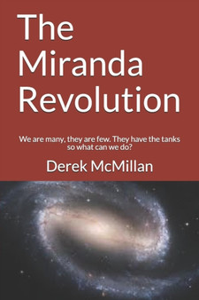 The Miranda Revolution : We are Many, They are Few. They Have the Tanks So What Can We Do? : Volume 3 by Derek McMillan - Paperback