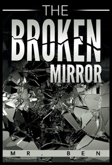The Broken Mirror by Mr Ben - Hardback