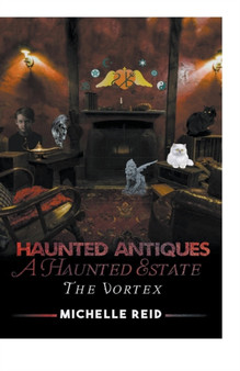 Haunted Antiques : A Haunted Estate: The Vortex by Michelle Reid - Paperback