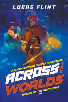 Across the Worlds : An Epic Superhero Multiverse Adventure : 1 by Lucas Flint - Paperback