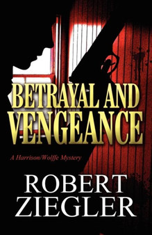 Betrayal and Vengeance : A Harrison/Wolffe Mystery