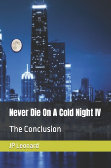 Never Die On A Cold Night IV : The Conclusion : 4 by Jp Leonard - Paperback