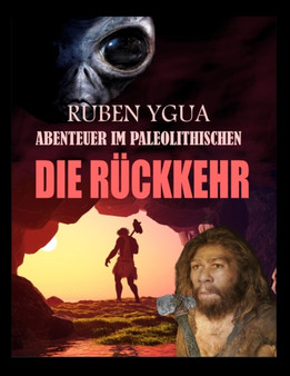 Die Ruckkehr : Abenteuer Im Paleolithischen by Ruben Ygua - Paperback