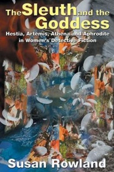 The Sleuth and the Goddess : Hestia, Artemis, Athena and Aphrodite in Women's Detective Fiction