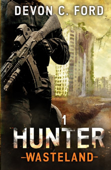 Hunter : A Post-Apocalyptic Survival Series : 1 by Devon C Ford - Paperback