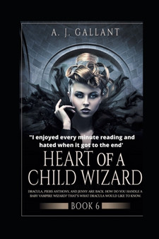 Heart of a Child Wizard : 6 by A J Gallant - Paperback