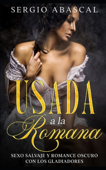 Usada a la Romana : Sexo Salvaje y Romance Oscuro con los Gladiadores by Sergio Abascal - Paperback