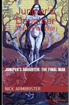 Juniper's Daughter : The Final War by Nick Armbrister - Paperback