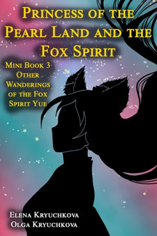Princess of the Pearl Land and the Fox Spirit. Mini Book 3 Other Wanderings of the Fox Spirit Yue : 3 by Olga Kryuchkova - Paperback