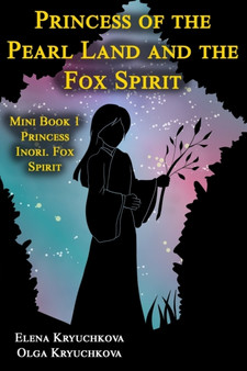 Princess of the Pearl Land and the Fox Spirit. Mini Book 1 Princess Inori. Fox Spirit : 1 by Olga Kryuchkova - Paperback