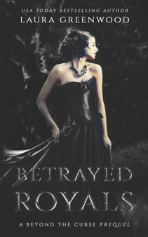 Betrayed Royals : A Beyond The Curse Prequel by Laura Greenwood - Paperback
