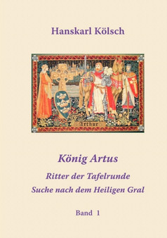 K Nig Artus - Merlin - Die Ritter Der Tafelrunde - Die Suche Nach Dem Heiligen Gral by Hanskarl K Lsch - Paperback