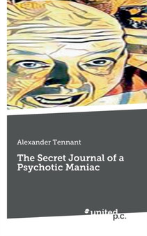 The Secret Journal of a Psychotic Maniac by Alexander Tennant - Paperback