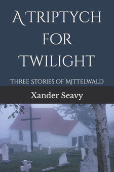 A Triptych for Twilight : Three Shadowy Tales by Xander Seavy - Paperback