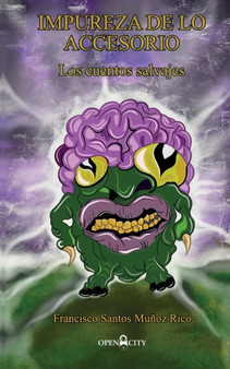 Impureza de lo accesorio : Los cuentos salvajes by Francisco Santos Munoz Rico - Paperback