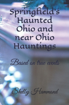 Springfield's Haunted Ohio and near Ohio Hauntings : Based on true events : 1 by Ed Jr LeMaster - Paperback