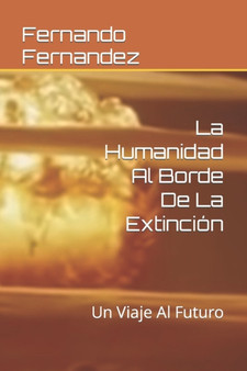 La Humanidad Al Borde De La Extincion : Un Viaje Al Futuro by Fernando Fernandez - Paperback