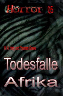 HORROR 005 Buchausgabe : Todesfalle Afrika: Funf Fortsetzungsromane gesammelt in einem Buch! by Thorsten Grewe - Paperback