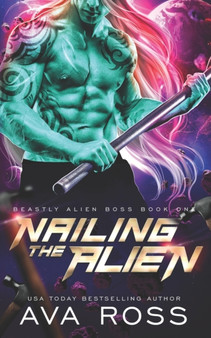 Nailing the Alien : 1 by Ava Ross - Paperback