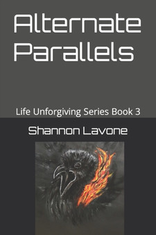Alternate Parallels : Life Unforgiving Series Book Three : 3 by Shannon Lavone - Paperback