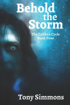Behold the Storm : Book Four of The Caliban Cycle : 4 by Tony Simmons - Paperback