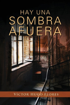 Hay una sombra afuera : Una historia de horror fantasmal by Victor Hugo Flores Solis - Paperback