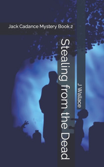 Stealing from the Dead : Jack Cadance Mystery Book 2 by J D Wallace - Paperback