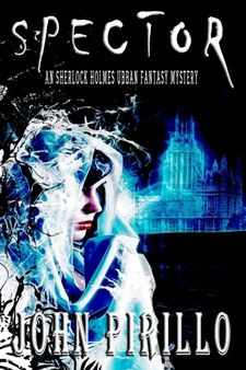 Spektor : An Urban Fantasy Sherlock Holmes Mystery by John Pirillo - Paperback