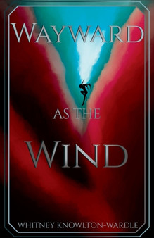 Wayward as the Wind by Whitney Knowlton-Wardle - Paperback