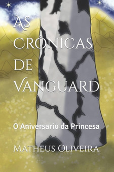 As Cronicas de Vanguard : O Aniversario da Princesa by Matheus Oliveira - Paperback