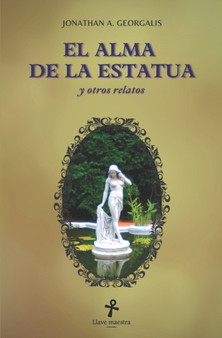 El Alma de la Estatua y otros relatos by Jonathan A Georgalis - Paperback