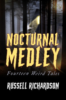 Nocturnal Medley : Fourteen Weird Tales by Russell Richardson - Paperback