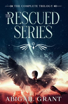 The Rescued Series : The Complete Trilogy (A YA Angel Romance) by Abigail Grant - Paperback