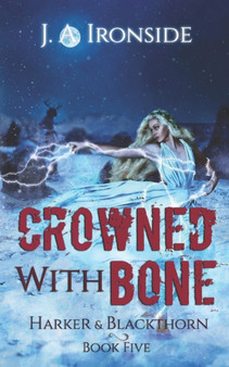 Crowned with Bone : (Harker & Blackthorn - Book Five) by J a Ironside - Paperback