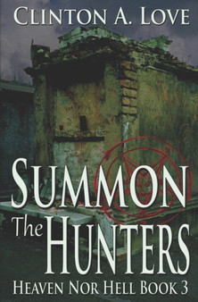 Summon the Hunters : Heaven nor Hell Book 3 : 3 by Clinton Love - Paperback