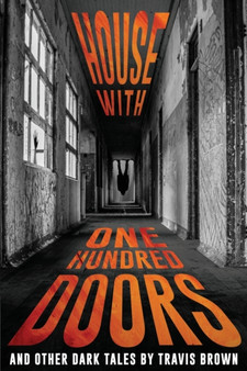 House With One Hundred Doors : And Other Dark Tales by Travis Brown - Paperback