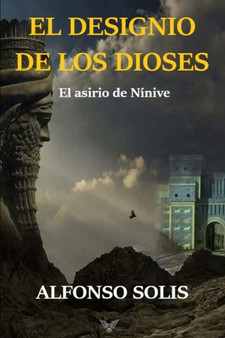 El designio de los dioses "El asirio de Ninive" by Alfonso Solis - Paperback