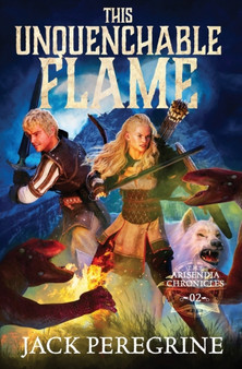 This Unquenchable Flame : The Arisendia Chronicles - Book 2 : 2 by Jack Peregrine - Paperback