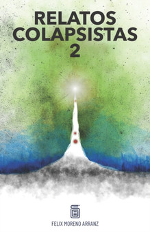 Relatos Colapsistas 2 XL : Cuentos y ensayos decrecentistas 2. : 2 by Felix Moreno - Paperback Relatos Colapsistas 2 XL : Cuentos y ensayos decrecentistas 2. : 2 by Felix Moreno - Paperback