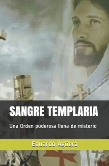 Sangre Templaria : Una Orden poderosa llena de misterio by Eduardo Aguera - Paperback