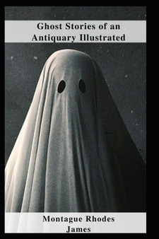 Ghost Stories of an Antiquary Illustrated by Montague Rhodes James - Paperback