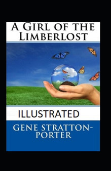 A Girl of the Limberlost Illustrated by Gene Stratton Porter - Paperback