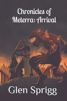 Chronicles of Meterra : Arrival by Sprigg Glen Sprigg - Paperback